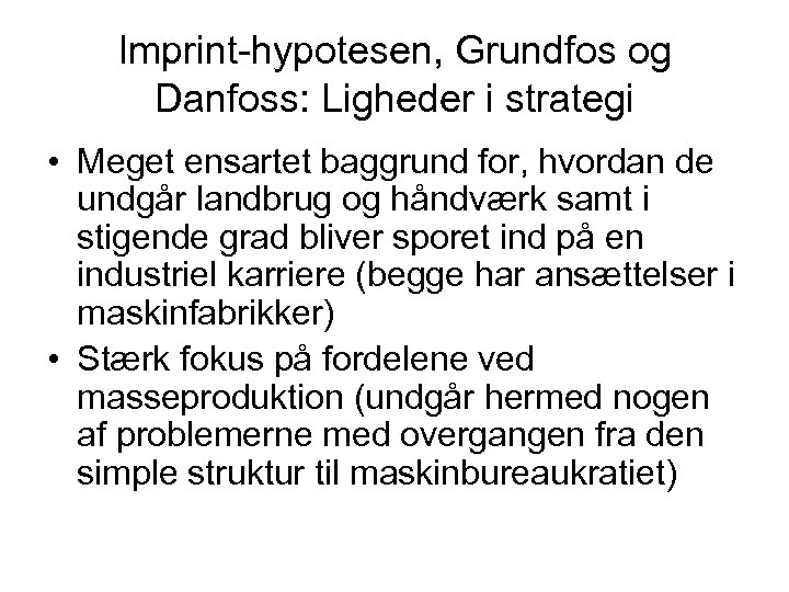 Imprint-hypotesen, Grundfos og Danfoss: Ligheder i strategi • Meget ensartet baggrund for, hvordan de