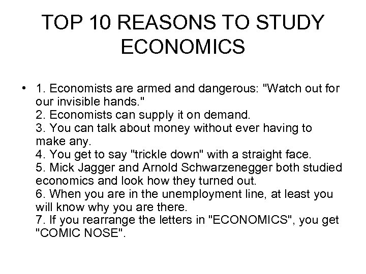 TOP 10 REASONS TO STUDY ECONOMICS • 1. Economists are armed and dangerous: 