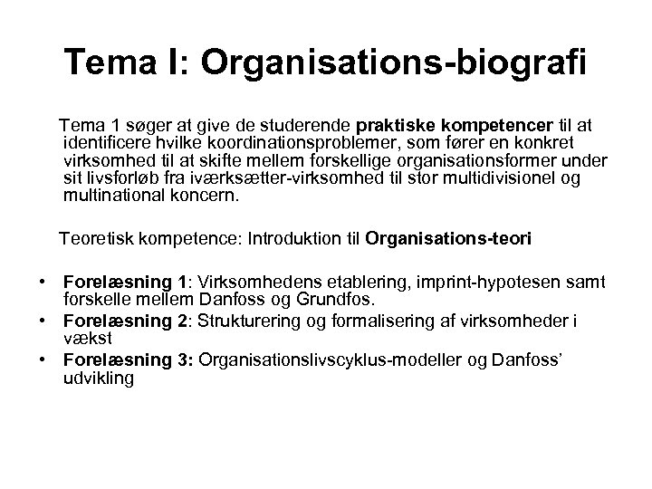 Tema I: Organisations-biografi Tema 1 søger at give de studerende praktiske kompetencer til at