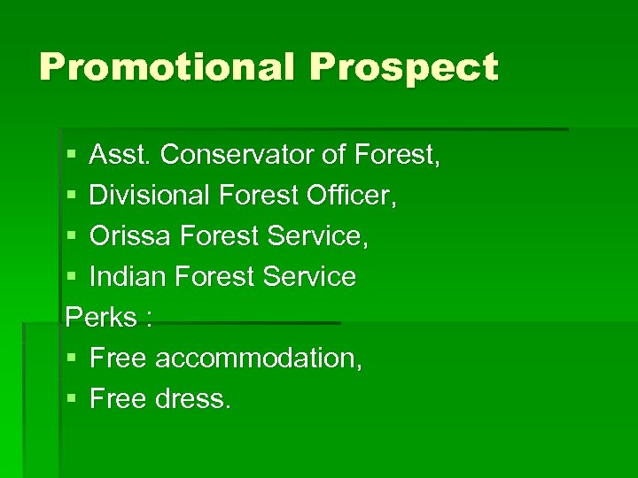 Promotional Prospect § Asst. Conservator of Forest, § Divisional Forest Officer, § Orissa Forest