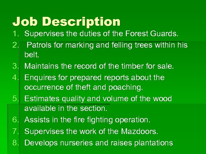 Job Description 1. Supervises the duties of the Forest Guards. 2. Patrols for marking