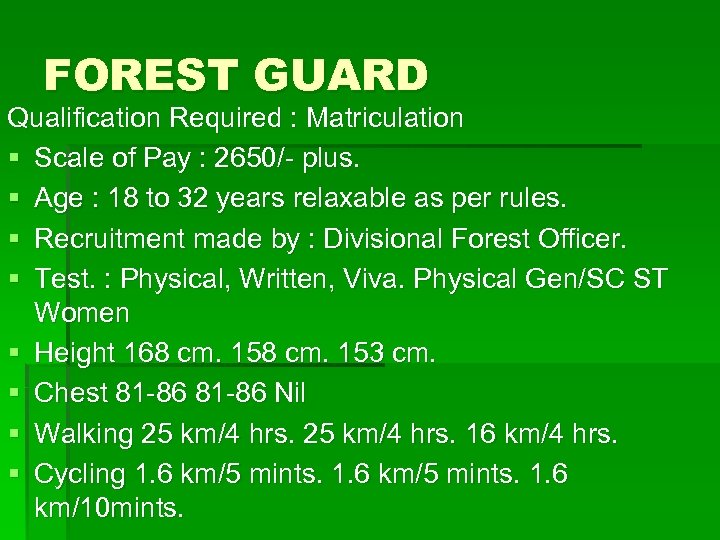 FOREST GUARD Qualification Required : Matriculation § Scale of Pay : 2650/- plus. §