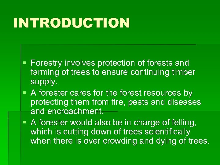 INTRODUCTION § Forestry involves protection of forests and farming of trees to ensure continuing