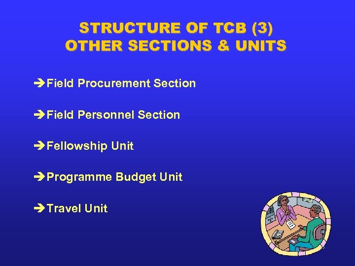 STRUCTURE OF TCB (3) OTHER SECTIONS & UNITS è Field Procurement Section è Field