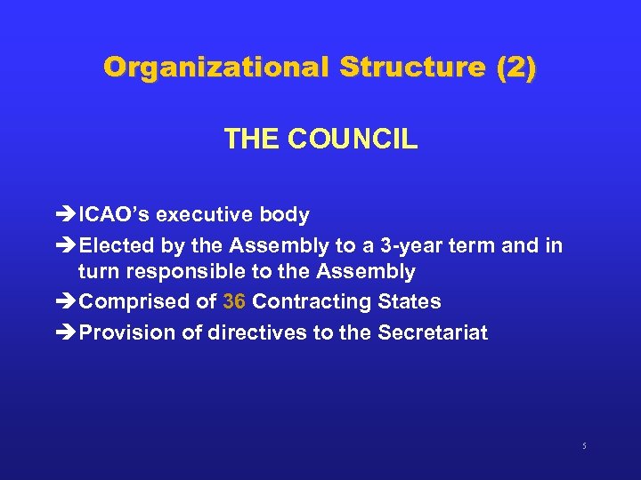 Organizational Structure (2) THE COUNCIL è ICAO’s executive body è Elected by the Assembly