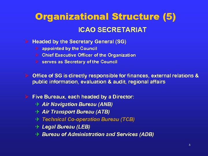 Organizational Structure (5) ICAO SECRETARIAT Ø Headed by the Secretary General (SG) Ø appointed