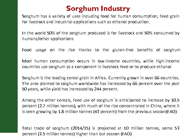 Sorghum Industry Sorghum has a variety of uses including food for human consumption, feed