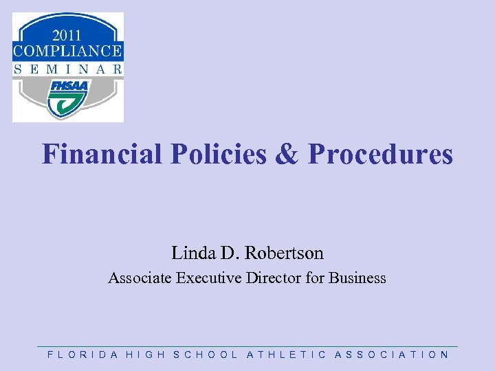 Financial Policies & Procedures Linda D. Robertson Associate Executive Director for Business F L