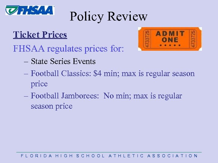 Policy Review Ticket Prices FHSAA regulates prices for: – State Series Events – Football