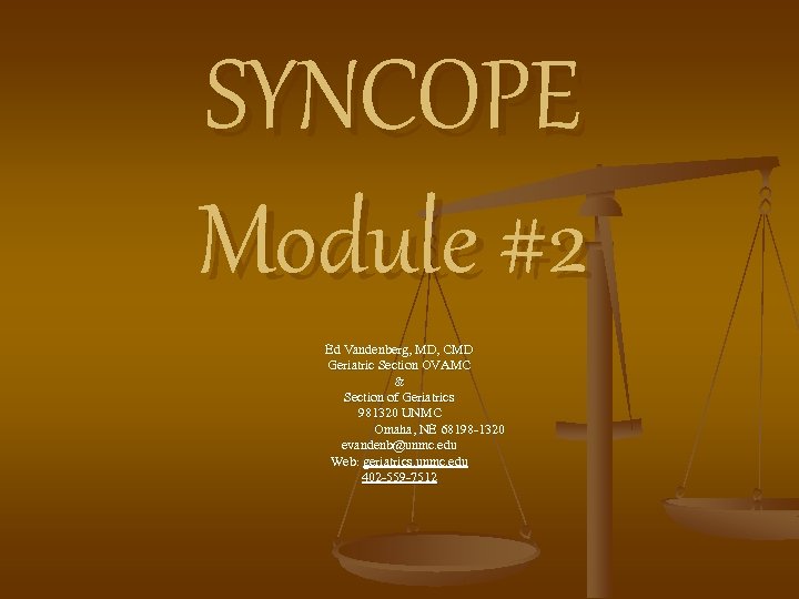 SYNCOPE Module #2 Ed Vandenberg, MD, CMD Geriatric Section OVAMC & Section of Geriatrics