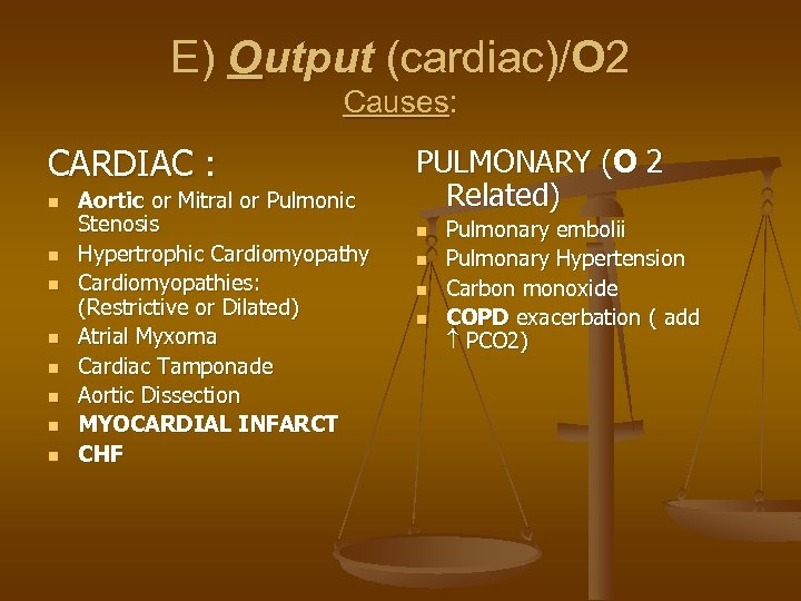 E) Output (cardiac)/O 2 Causes: CARDIAC : n n n n Aortic or Mitral