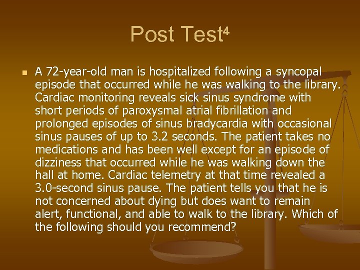 Post Test 4 n A 72 -year-old man is hospitalized following a syncopal episode