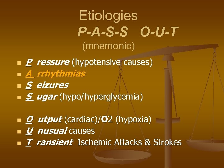 Etiologies P-A-S-S O-U-T (mnemonic) n n n n P A S S ressure (hypotensive