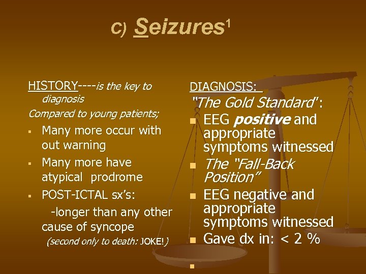 C) Seizures 1 HISTORY----is the key to diagnosis Compared to young patients; § §