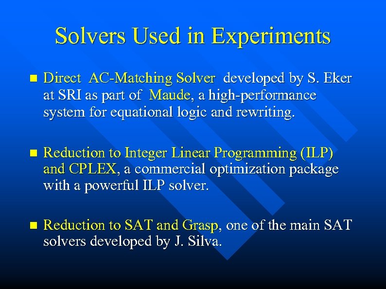 Solvers Used in Experiments n Direct AC-Matching Solver developed by S. Eker at SRI