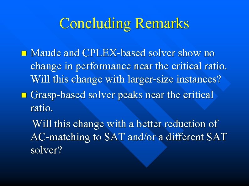 Concluding Remarks Maude and CPLEX-based solver show no change in performance near the critical