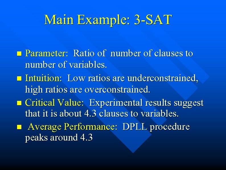 Main Example: 3 -SAT Parameter: Ratio of number of clauses to number of variables.