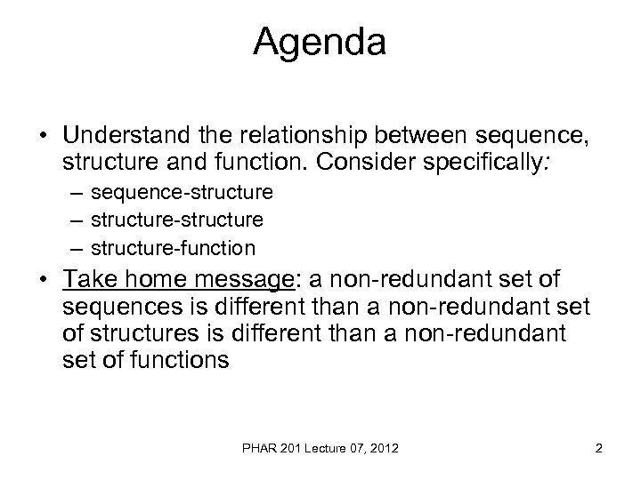 Agenda • Understand the relationship between sequence, structure and function. Consider specifically: – sequence-structure