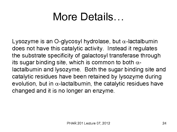 More Details… Lysozyme is an O-glycosyl hydrolase, but -lactalbumin does not have this catalytic