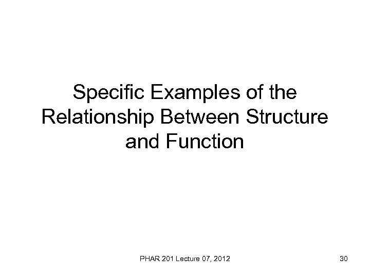 Specific Examples of the Relationship Between Structure and Function PHAR 201 Lecture 07, 2012