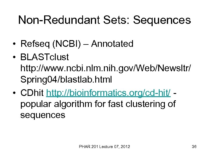 Non-Redundant Sets: Sequences • Refseq (NCBI) – Annotated • BLASTclust http: //www. ncbi. nlm.