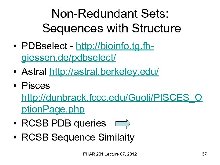 Non-Redundant Sets: Sequences with Structure • PDBselect - http: //bioinfo. tg. fhgiessen. de/pdbselect/ •