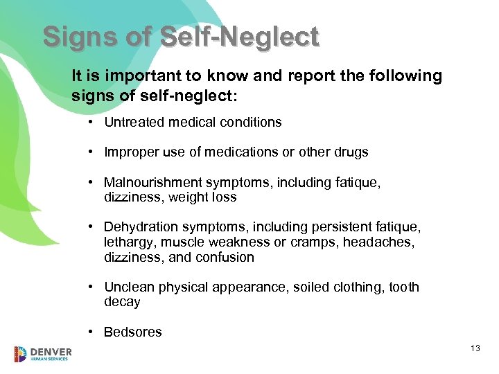 Signs of Self-Neglect It is important to know and report the following signs of