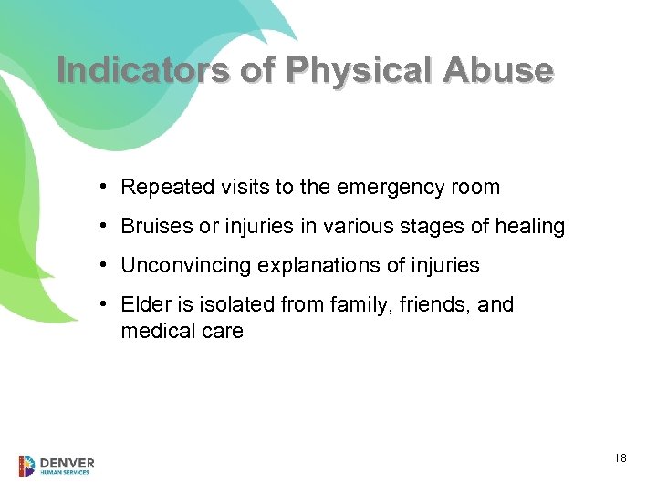 Indicators of Physical Abuse • Repeated visits to the emergency room • Bruises or