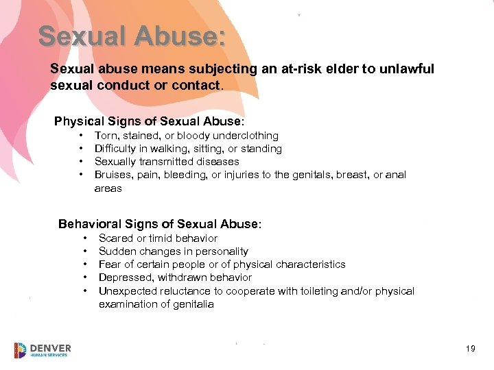 Sexual Abuse: Sexual abuse means subjecting an at-risk elder to unlawful sexual conduct or