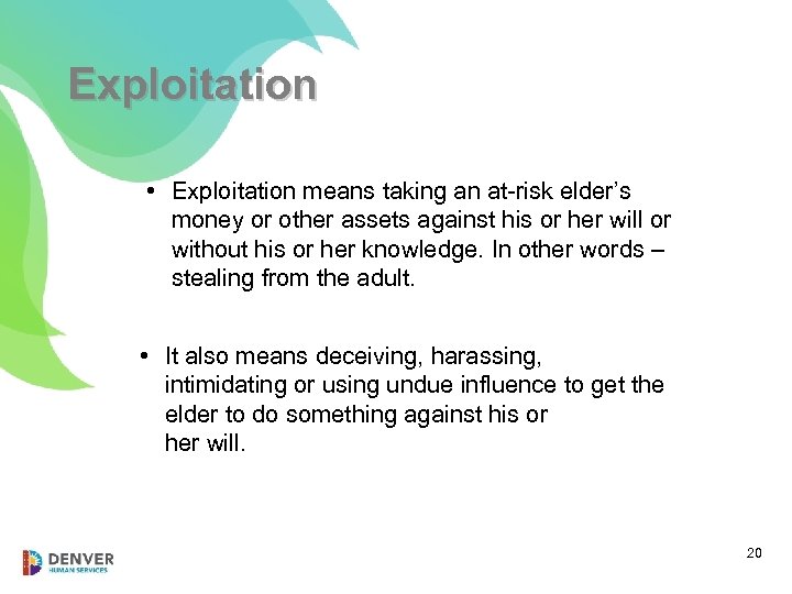 Exploitation • Exploitation means taking an at-risk elder’s money or other assets against his