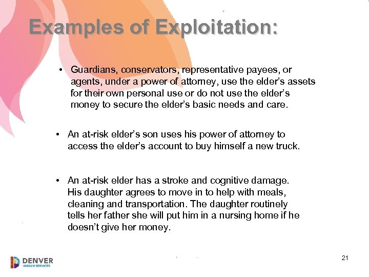 Examples of Exploitation: • Guardians, conservators, representative payees, or agents, under a power of
