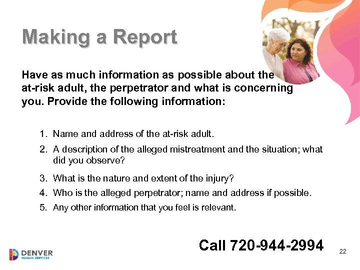 Making a Report Have as much information as possible about the at-risk adult, the