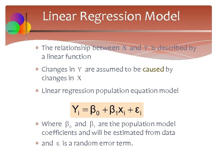 Linear Regression Model The relationship between X and Y is described by a linear
