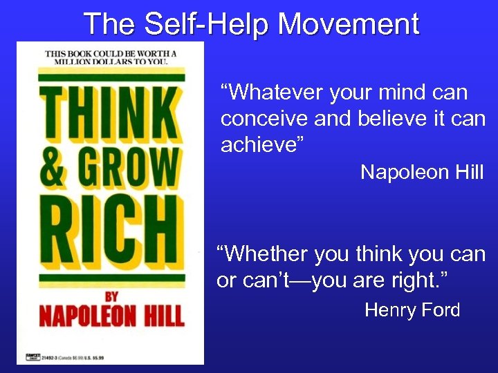The Self-Help Movement “Whatever your mind can conceive and believe it can achieve” Napoleon