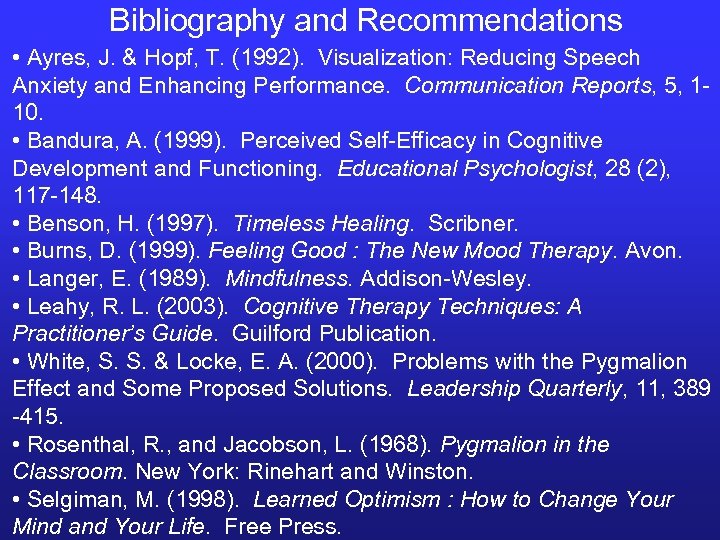 Bibliography and Recommendations • Ayres, J. & Hopf, T. (1992). Visualization: Reducing Speech Anxiety
