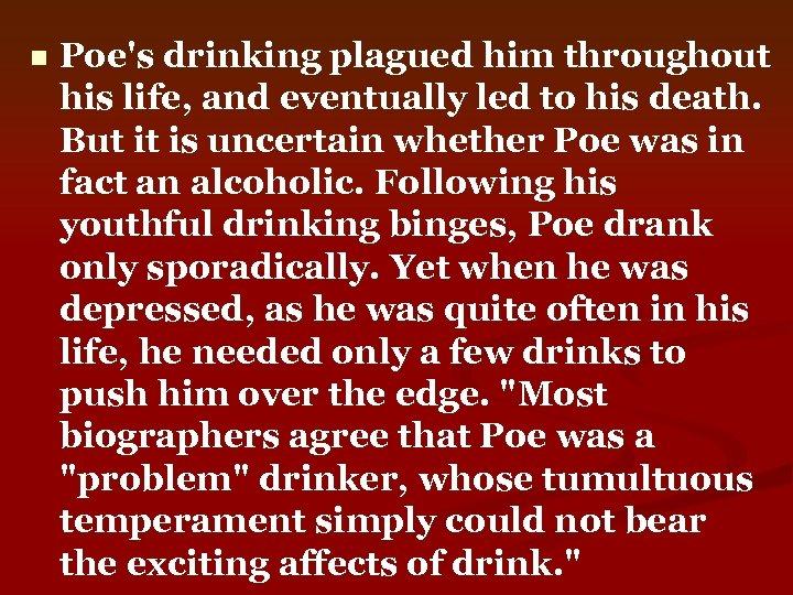 n Poe's drinking plagued him throughout his life, and eventually led to his death.