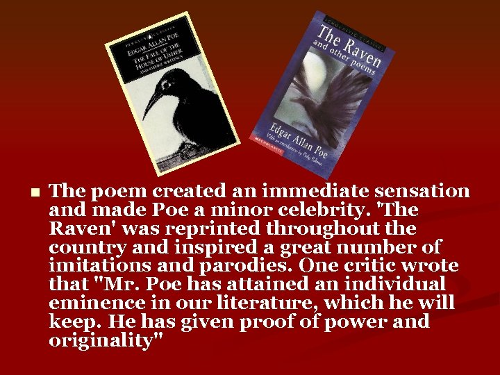 n The poem created an immediate sensation and made Poe a minor celebrity. 'The