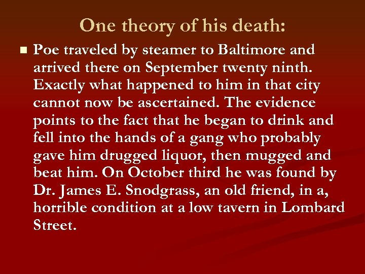 One theory of his death: n Poe traveled by steamer to Baltimore and arrived