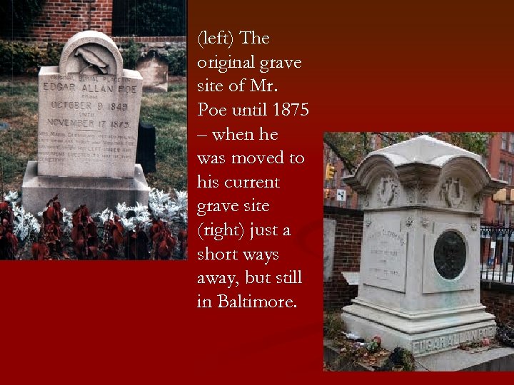 (left) The original grave site of Mr. Poe until 1875 – when he was