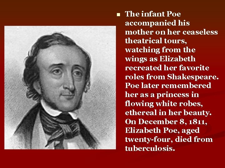 n The infant Poe accompanied his mother on her ceaseless theatrical tours, watching from