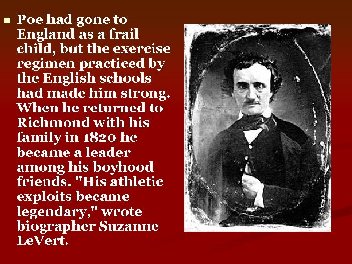 n Poe had gone to England as a frail child, but the exercise regimen