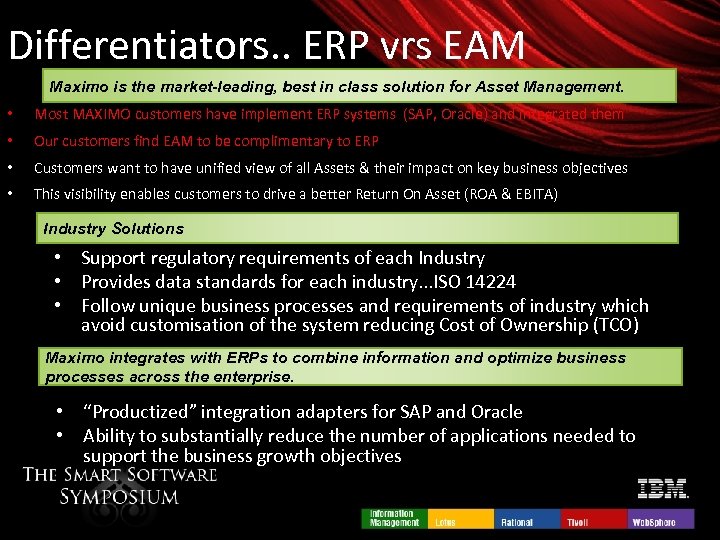 Differentiators. . ERP vrs EAM Maximo is the market-leading, best in class solution for