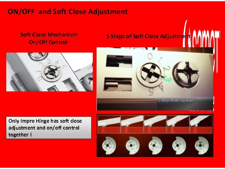 ON/OFF and Soft Close Adjustment Soft Close Mechanism On/Off Control Only Impro Hinge has