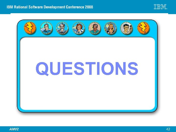 QUESTIONS © 2007 IBM Corporation AM 02 42 