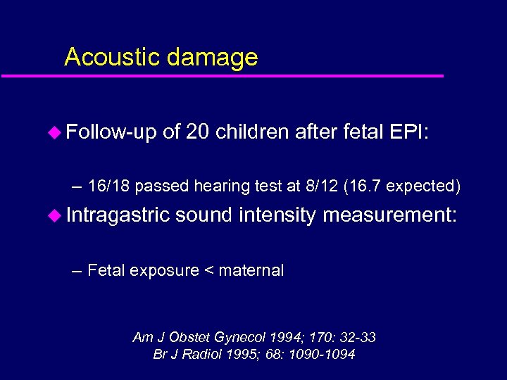 Acoustic damage u Follow-up of 20 children after fetal EPI: – 16/18 passed hearing