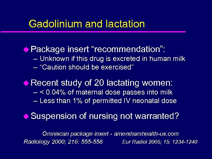 Gadolinium and lactation u Package insert “recommendation”: – Unknown if this drug is excreted