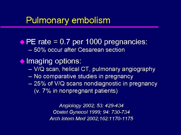 Pulmonary embolism u PE rate = 0. 7 per 1000 pregnancies: – 50% occur