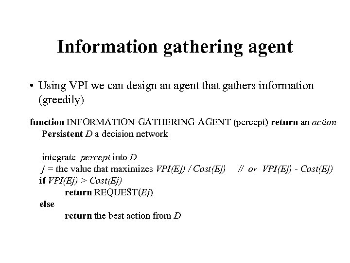 Information gathering agent • Using VPI we can design an agent that gathers information