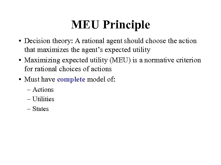 MEU Principle • Decision theory: A rational agent should choose the action that maximizes