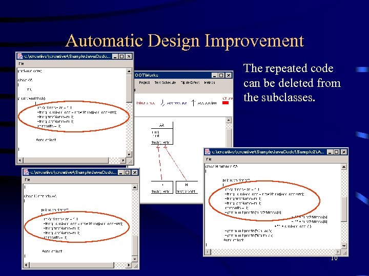 Automatic Design Improvement The repeated code can be deleted from the subclasses. 10 